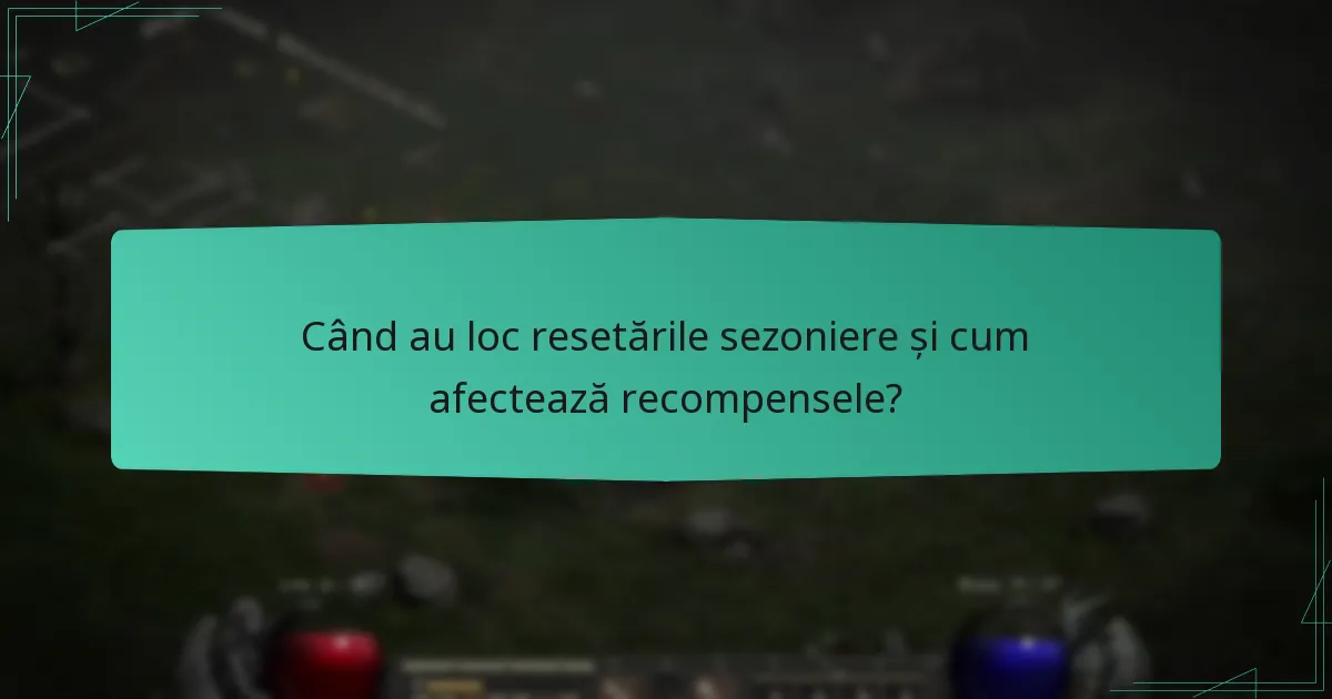 Când au loc resetările sezoniere și cum afectează recompensele?