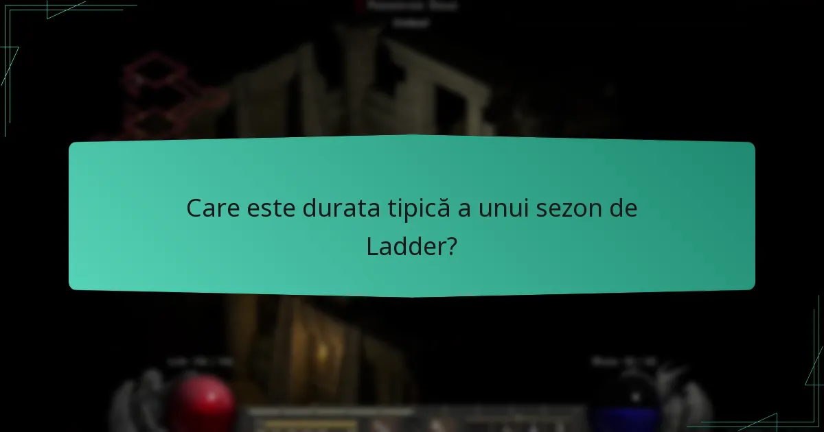 Care este durata tipică a unui sezon de Ladder?