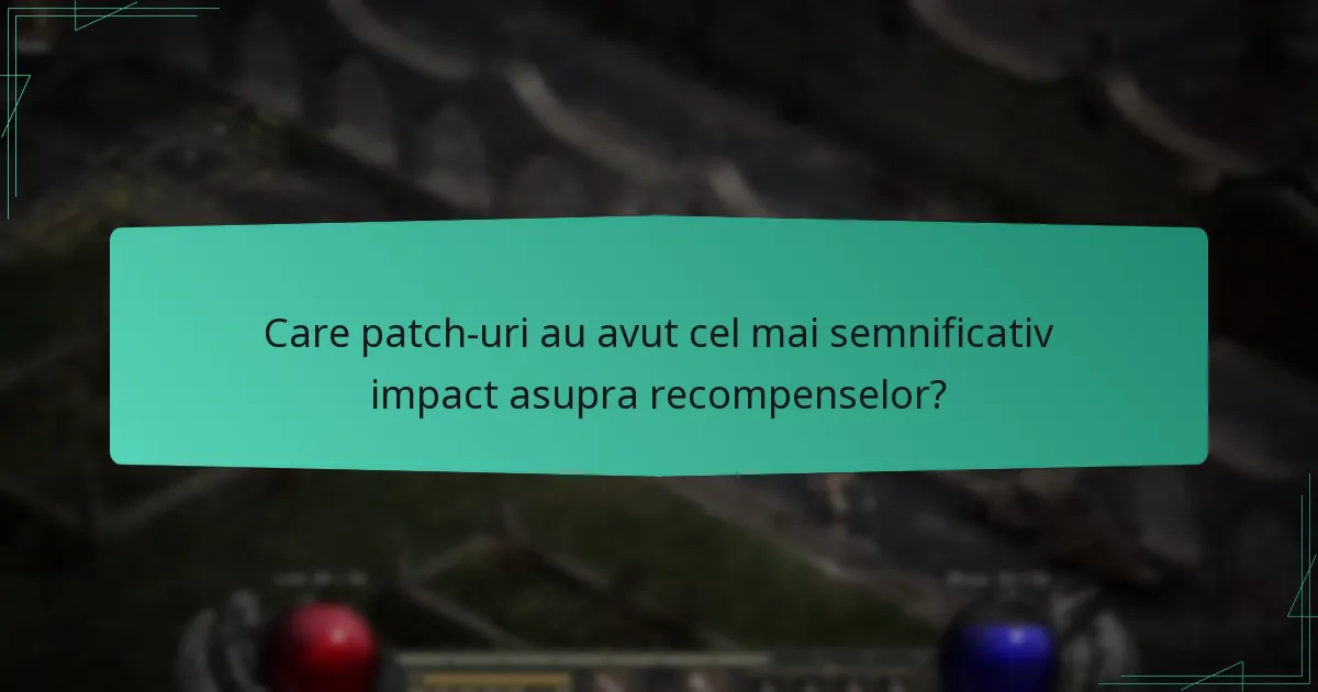 Care patch-uri au avut cel mai semnificativ impact asupra recompenselor?