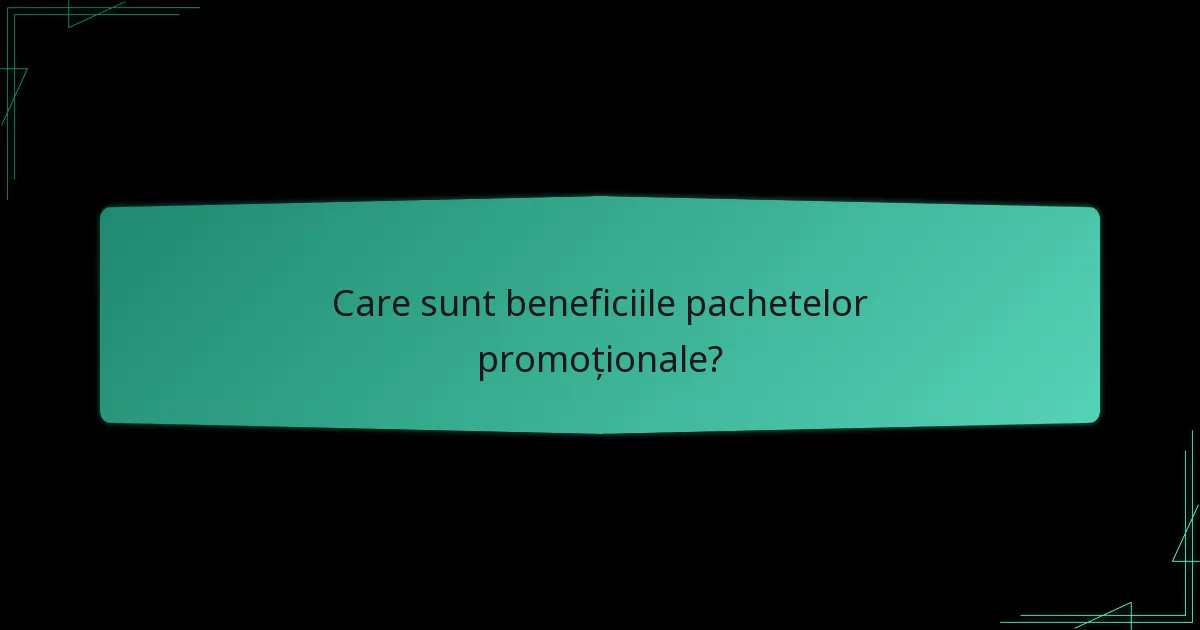Care sunt beneficiile pachetelor promoționale?