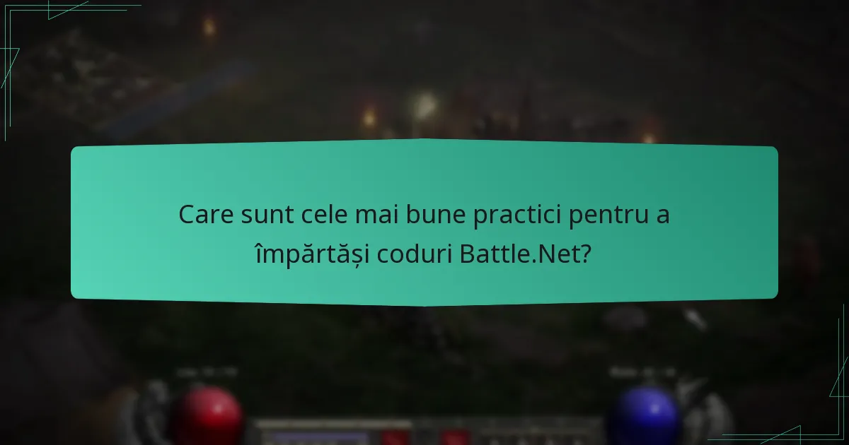 Care sunt cele mai bune practici pentru a împărtăși coduri Battle.Net?