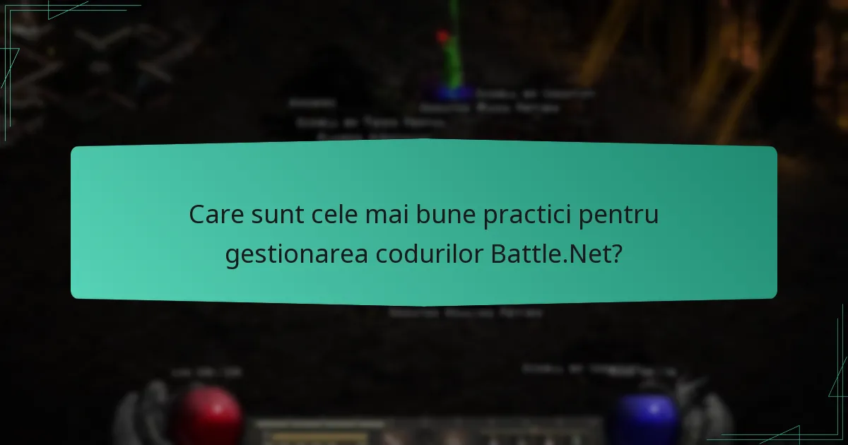 Care sunt cele mai bune practici pentru gestionarea codurilor Battle.Net?