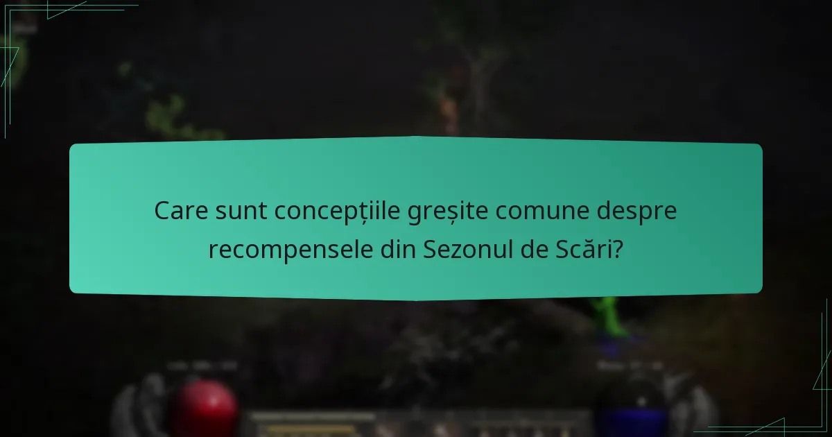 Care sunt concepțiile greșite comune despre recompensele din Sezonul de Scări?