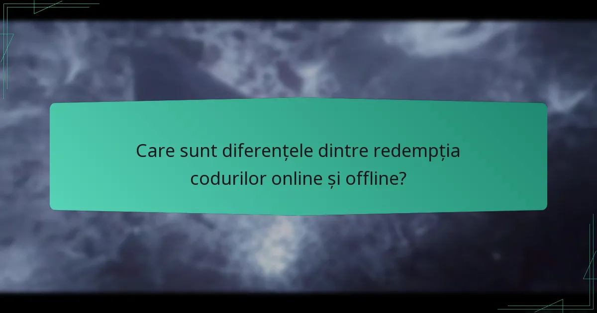 Care sunt diferențele dintre redempția codurilor online și offline?