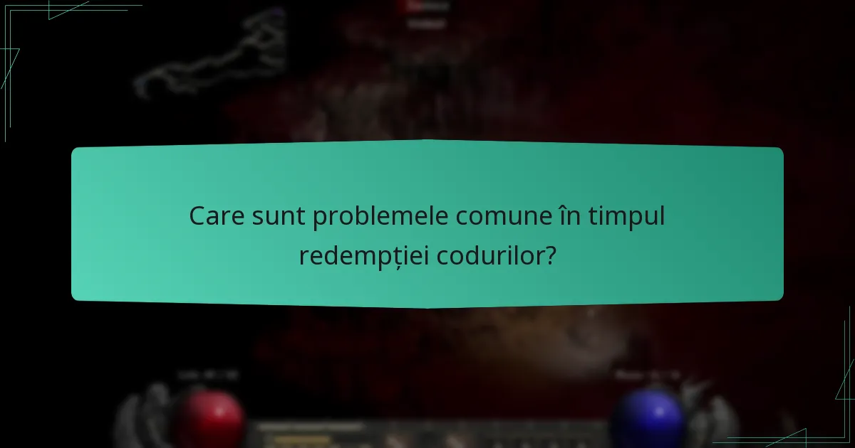 Care sunt problemele comune în timpul redempției codurilor?