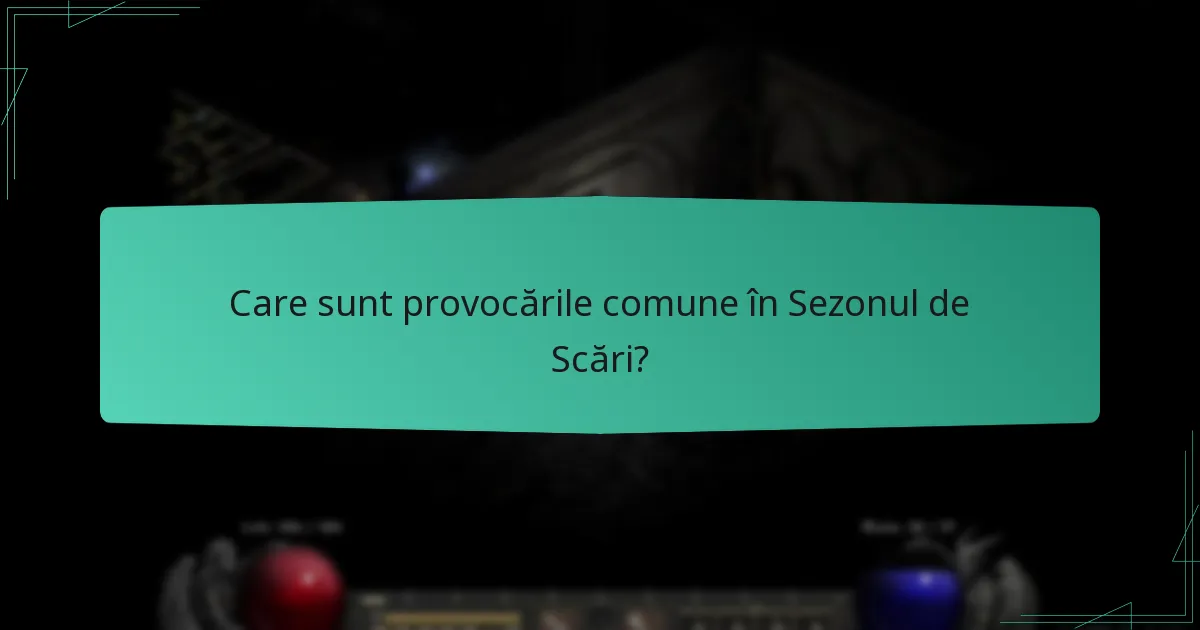 Care sunt provocările comune în Sezonul de Scări?