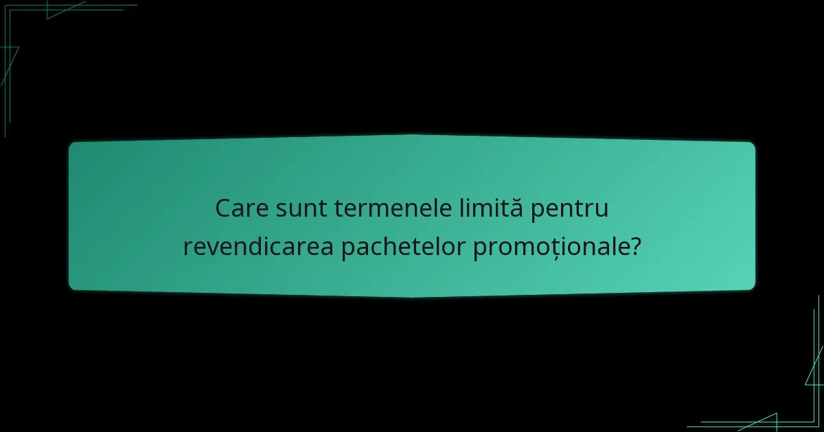Care sunt termenele limită pentru revendicarea pachetelor promoționale?