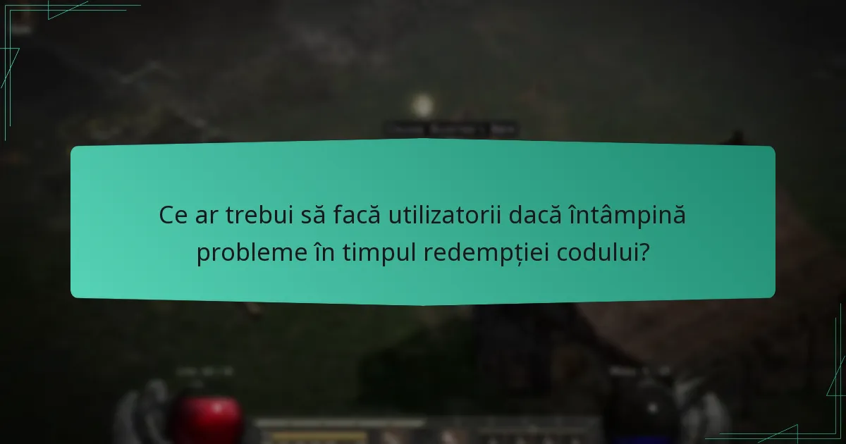 Ce ar trebui să facă utilizatorii dacă întâmpină probleme în timpul redempției codului?