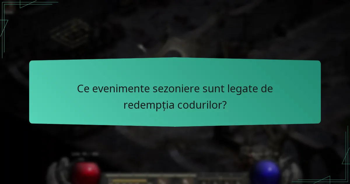 Ce evenimente sezoniere sunt legate de redempția codurilor?
