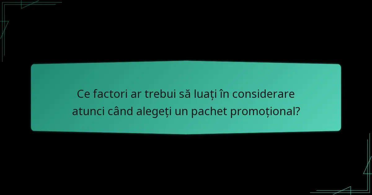 Ce factori ar trebui să luați în considerare atunci când alegeți un pachet promoțional?