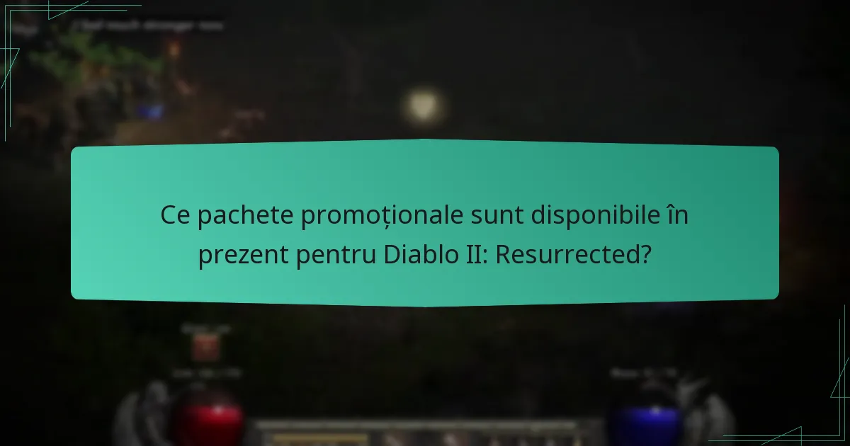 Ce pachete promoționale sunt disponibile în prezent pentru Diablo II: Resurrected?