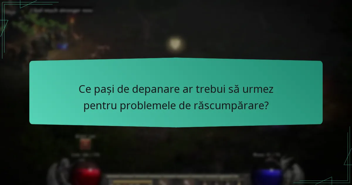 Ce pași de depanare ar trebui să urmez pentru problemele de răscumpărare?