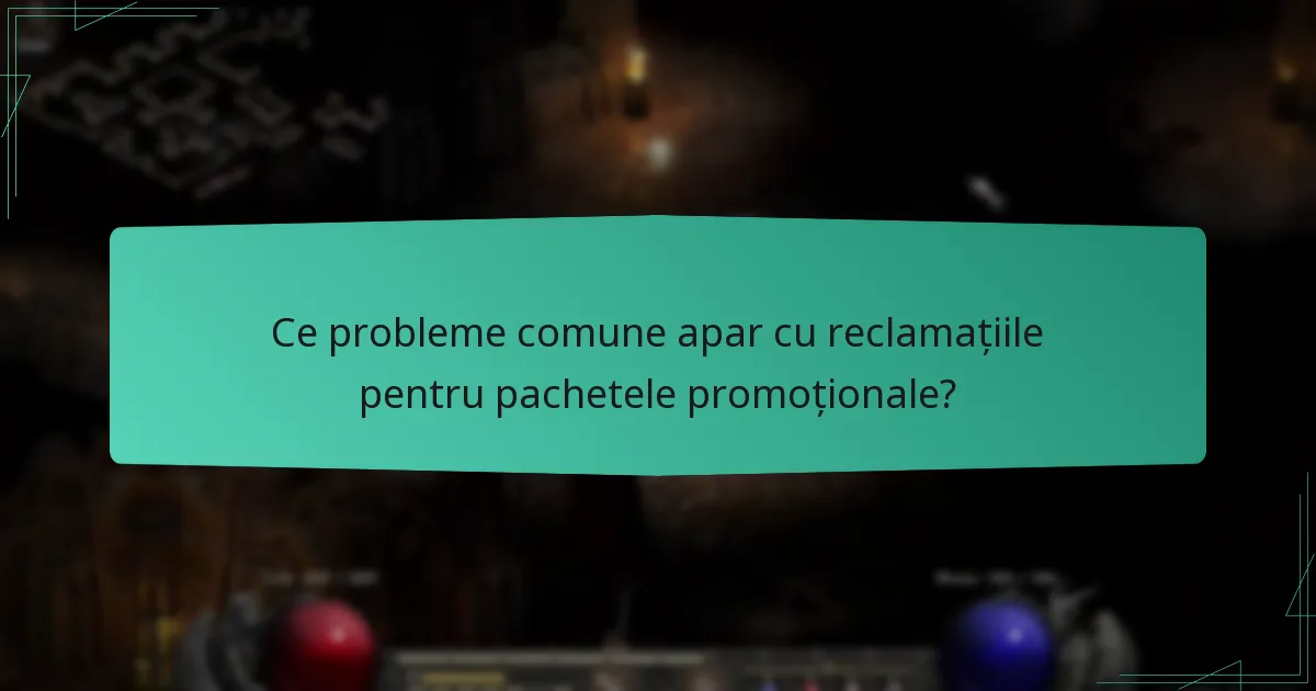 Ce probleme comune apar cu reclamațiile pentru pachetele promoționale?