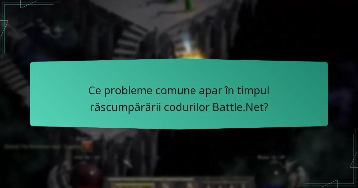 Ce probleme comune apar în timpul răscumpărării codurilor Battle.Net?