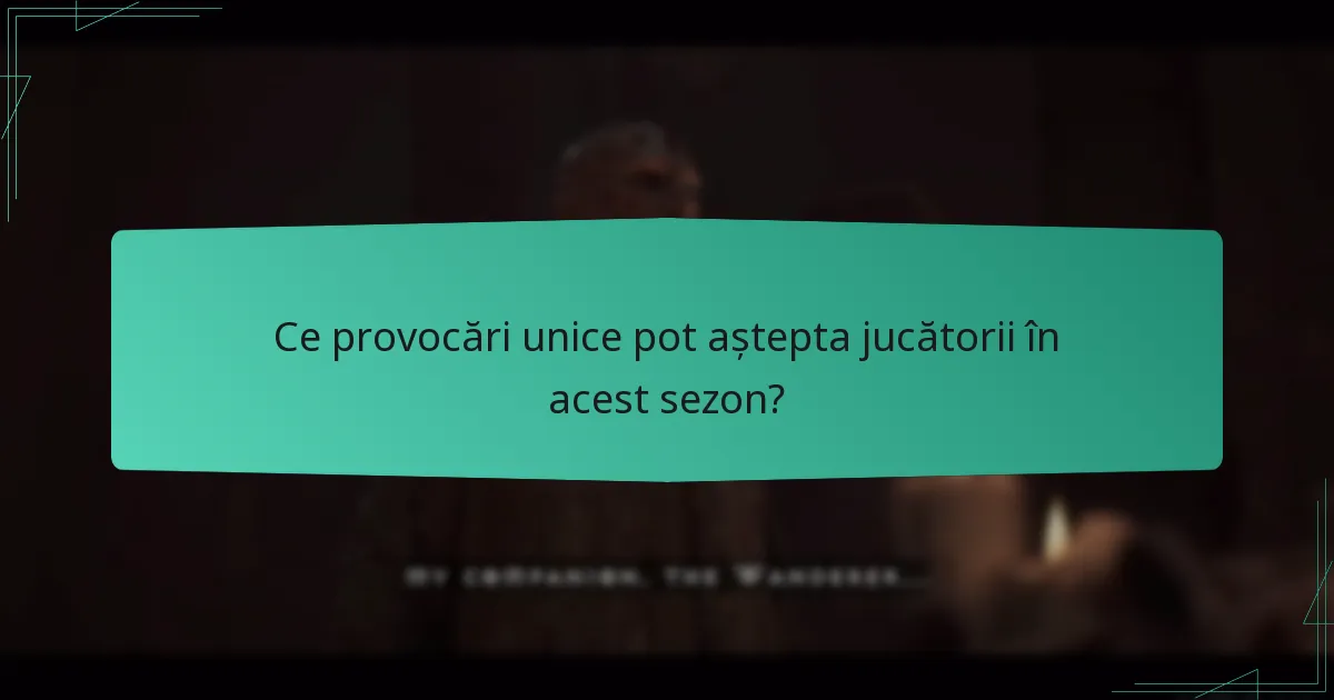 Ce provocări unice pot aștepta jucătorii în acest sezon?