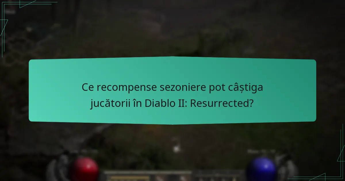 Ce recompense sezoniere pot câștiga jucătorii în Diablo II: Resurrected?