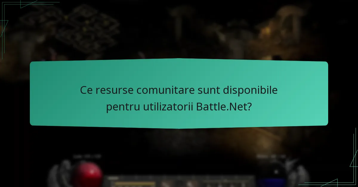 Ce resurse comunitare sunt disponibile pentru utilizatorii Battle.Net?