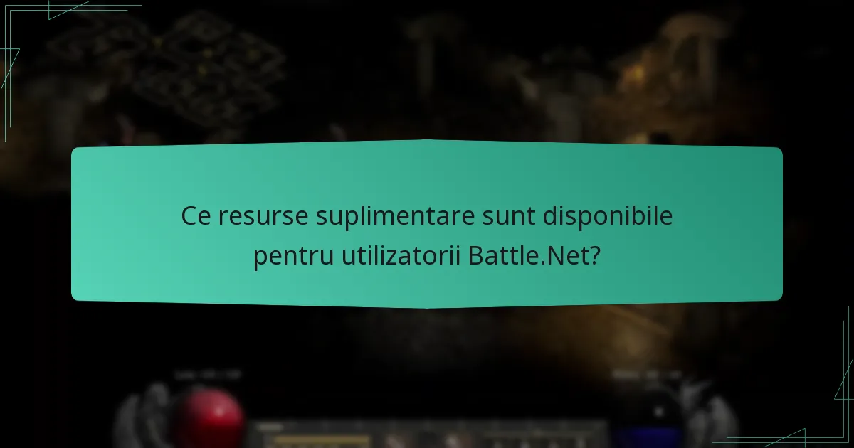 Ce resurse suplimentare sunt disponibile pentru utilizatorii Battle.Net?
