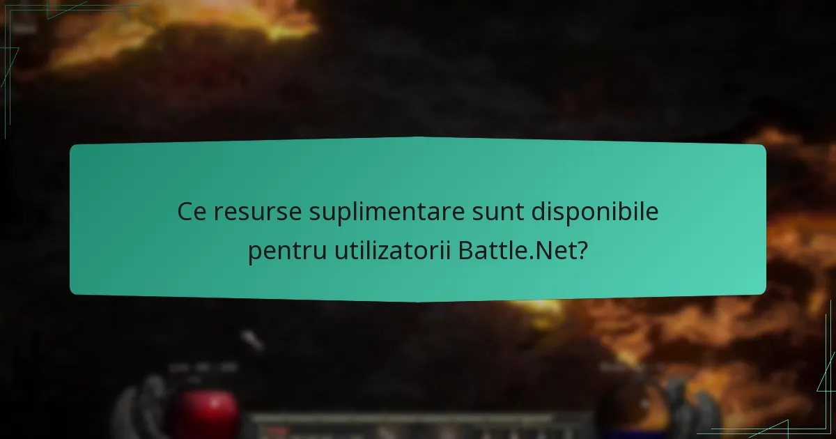 Ce resurse suplimentare sunt disponibile pentru utilizatorii Battle.Net?