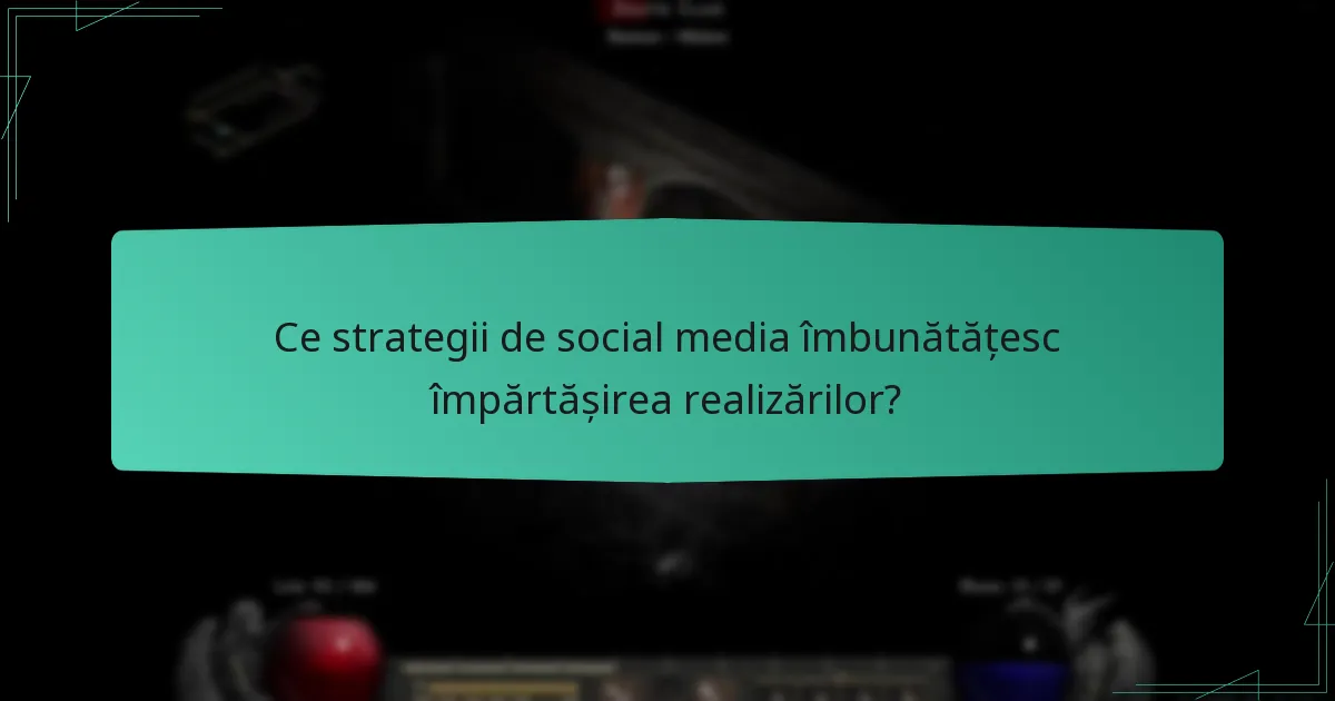Ce strategii de social media îmbunătățesc împărtășirea realizărilor?