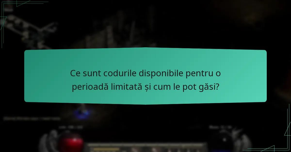 Ce sunt codurile disponibile pentru o perioadă limitată și cum le pot găsi?