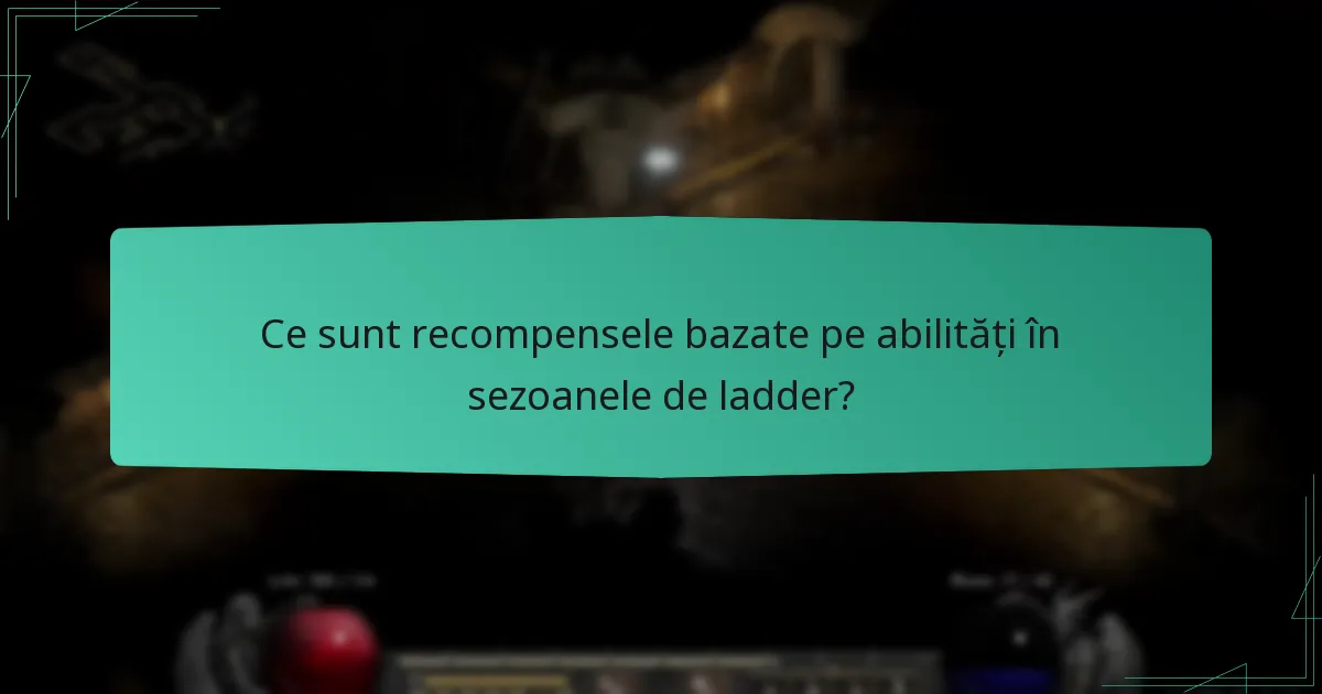 Ce sunt recompensele bazate pe abilități în sezoanele de ladder?