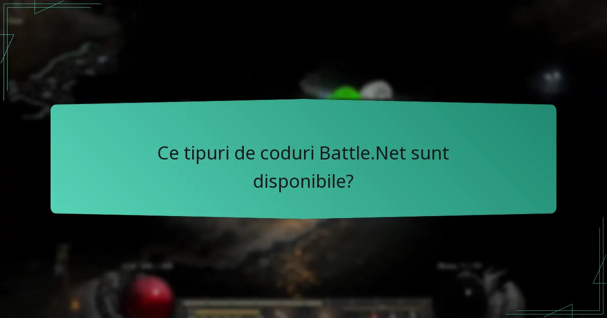 Ce tipuri de coduri Battle.Net sunt disponibile?