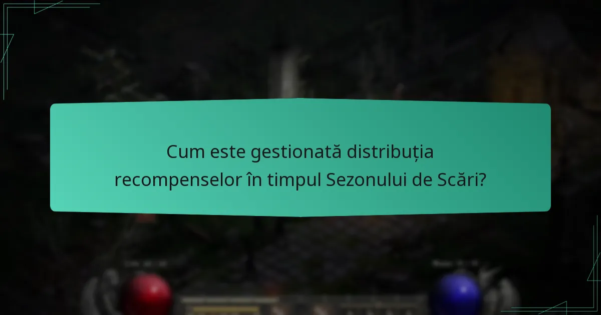Cum este gestionată distribuția recompenselor în timpul Sezonului de Scări?