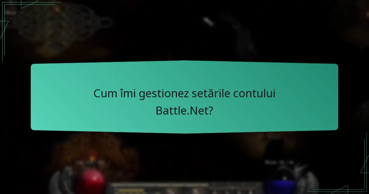 Cum îmi gestionez setările contului Battle.Net?