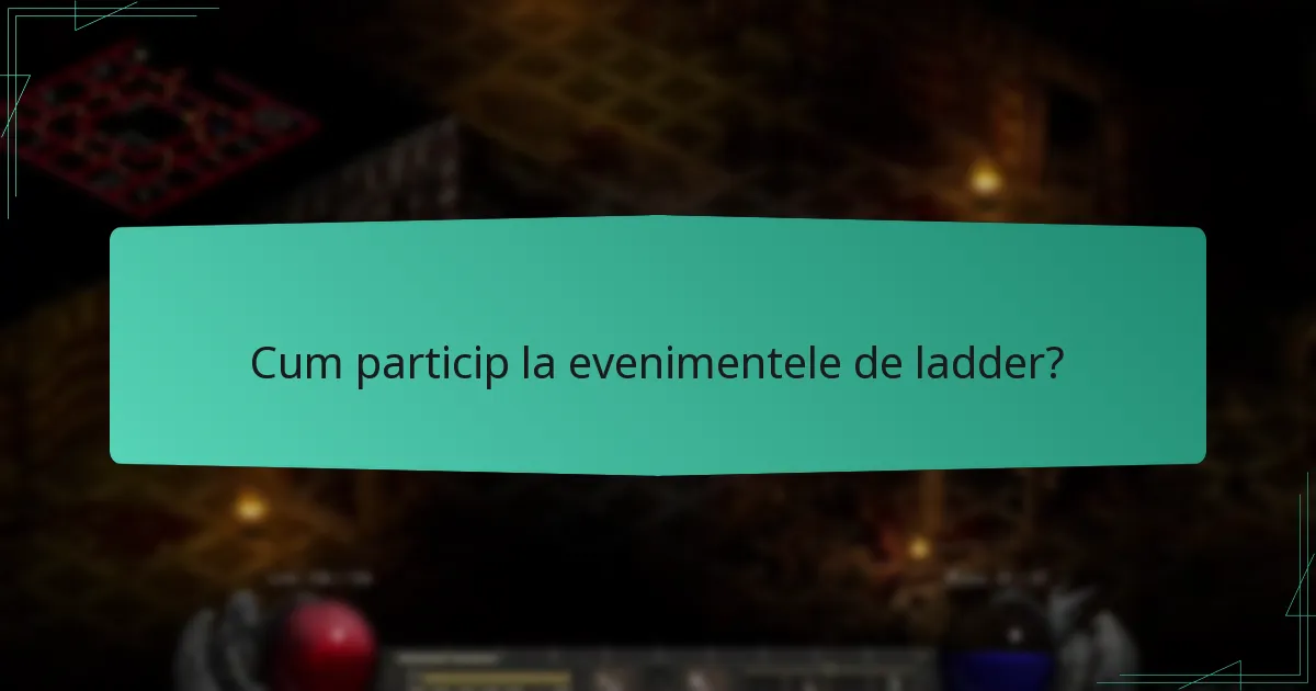 Cum particip la evenimentele de ladder?
