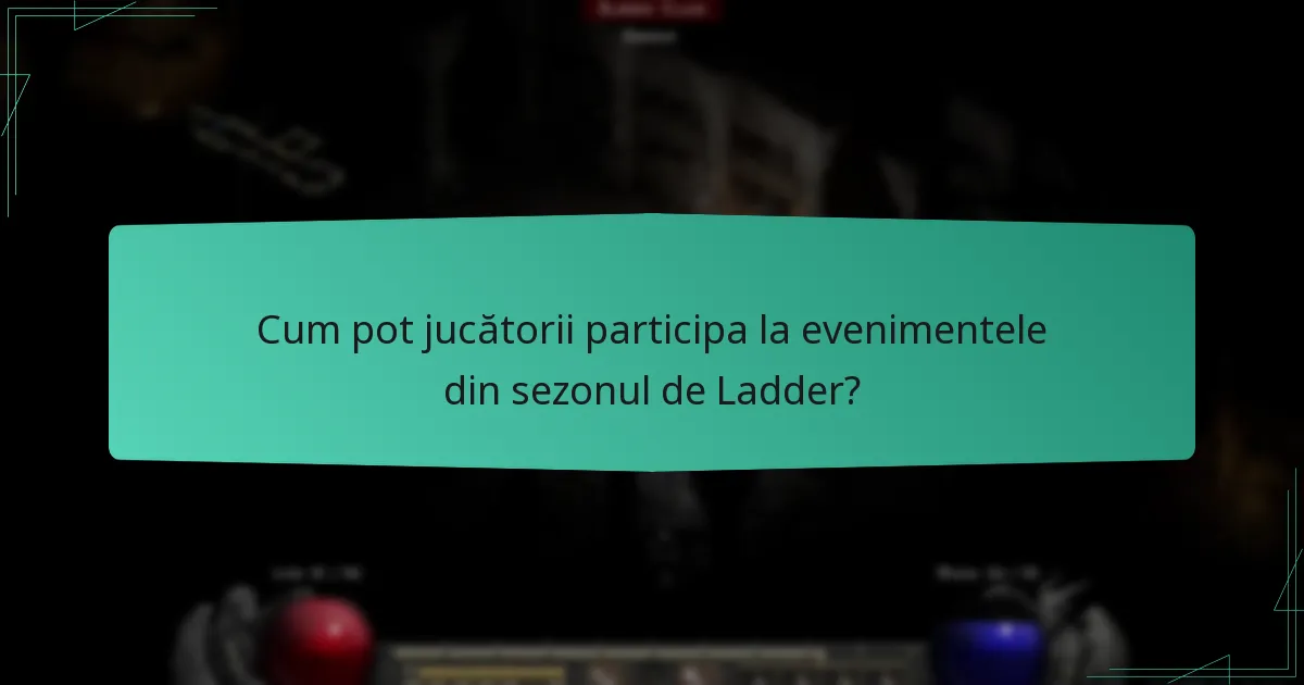 Cum pot jucătorii participa la evenimentele din sezonul de Ladder?