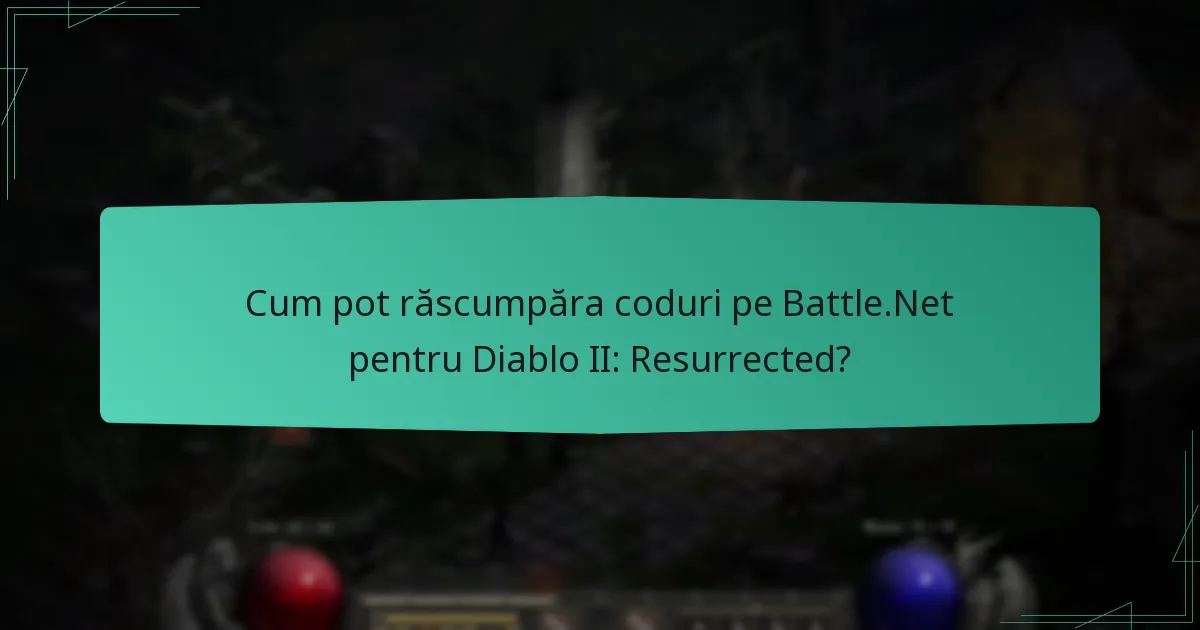 Cum pot răscumpăra coduri pe Battle.Net pentru Diablo II: Resurrected?