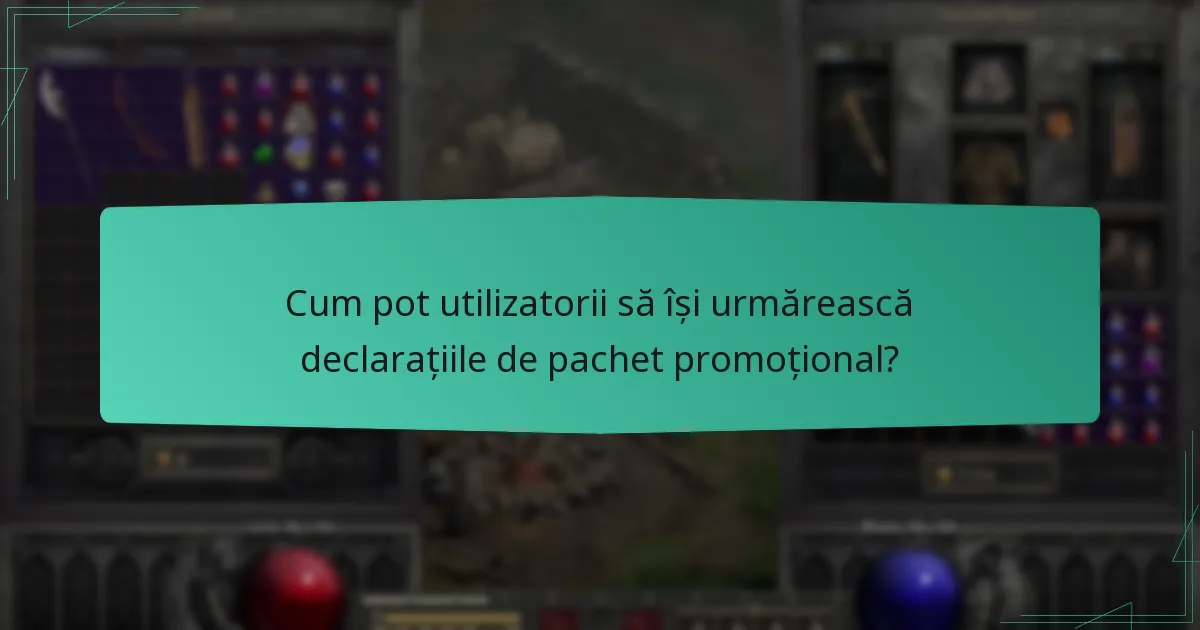 Cum pot utilizatorii să își urmărească declarațiile de pachet promoțional?