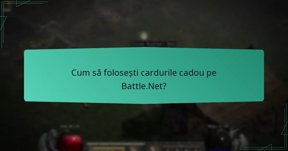 Cum să folosești cardurile cadou pe Battle.Net?