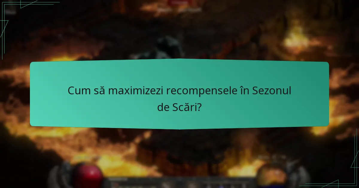 Cum să maximizezi recompensele în Sezonul de Scări?