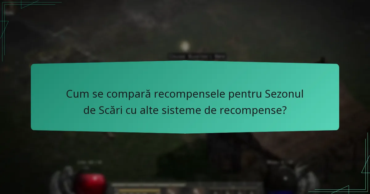 Cum se compară recompensele pentru Sezonul de Scări cu alte sisteme de recompense?