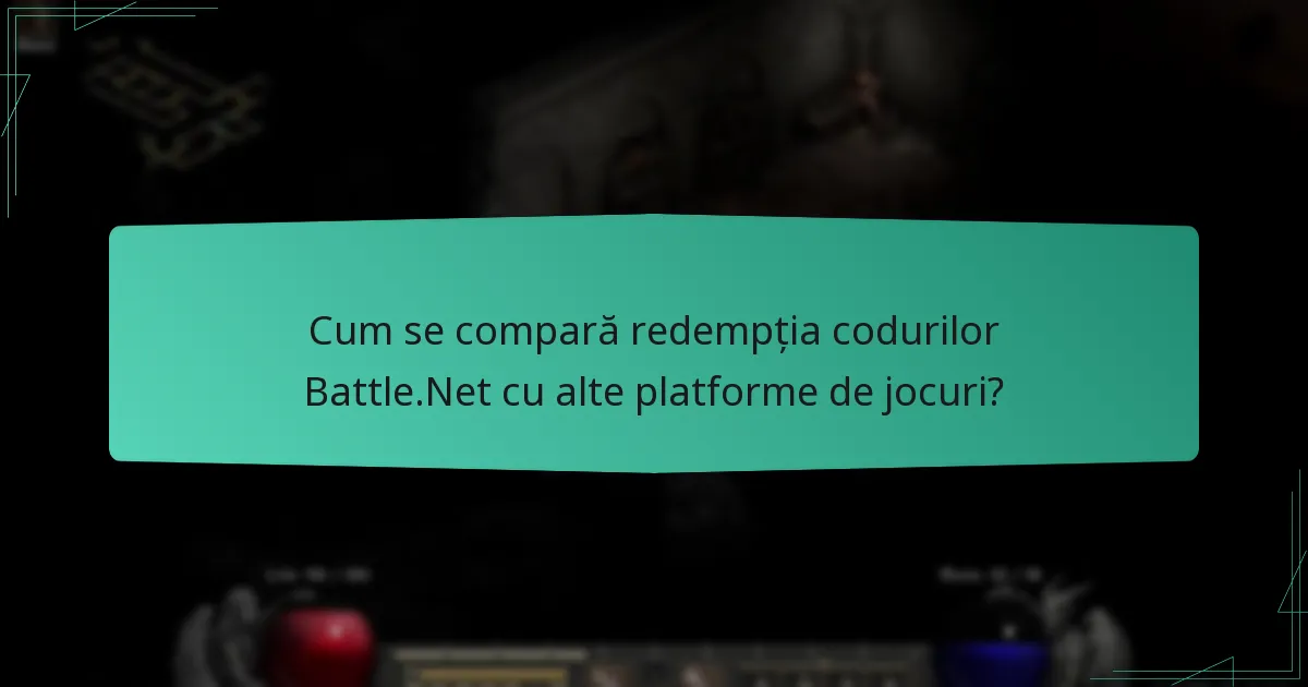 Cum se compară redempția codurilor Battle.Net cu alte platforme de jocuri?