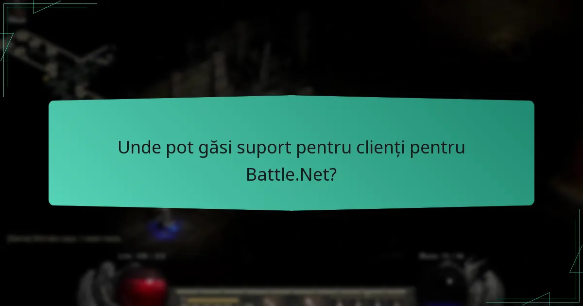 Unde pot găsi suport pentru clienți pentru Battle.Net?